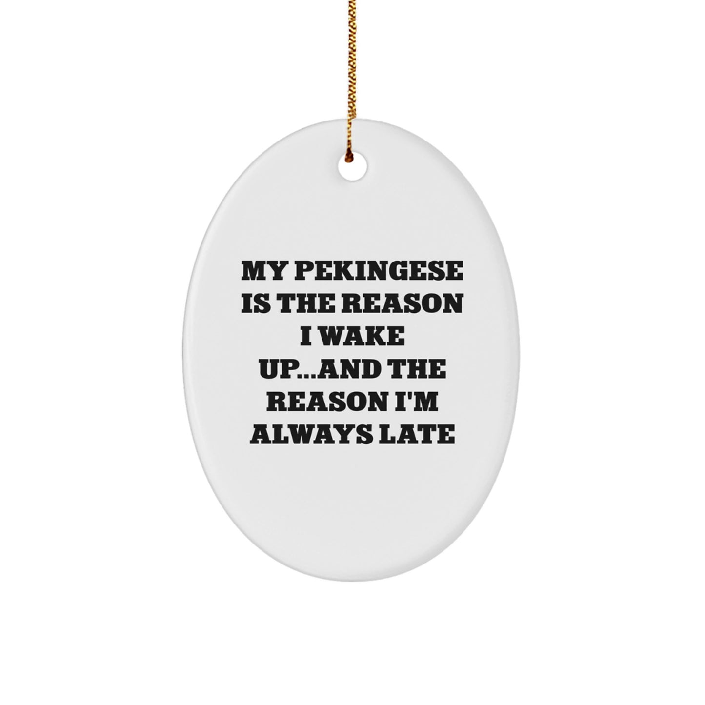 Funny Pekingese Dog Christmas Oval Ornament Gifts from Friends and Family - My Pekingese Is The Reason I Wake Up - Image 1