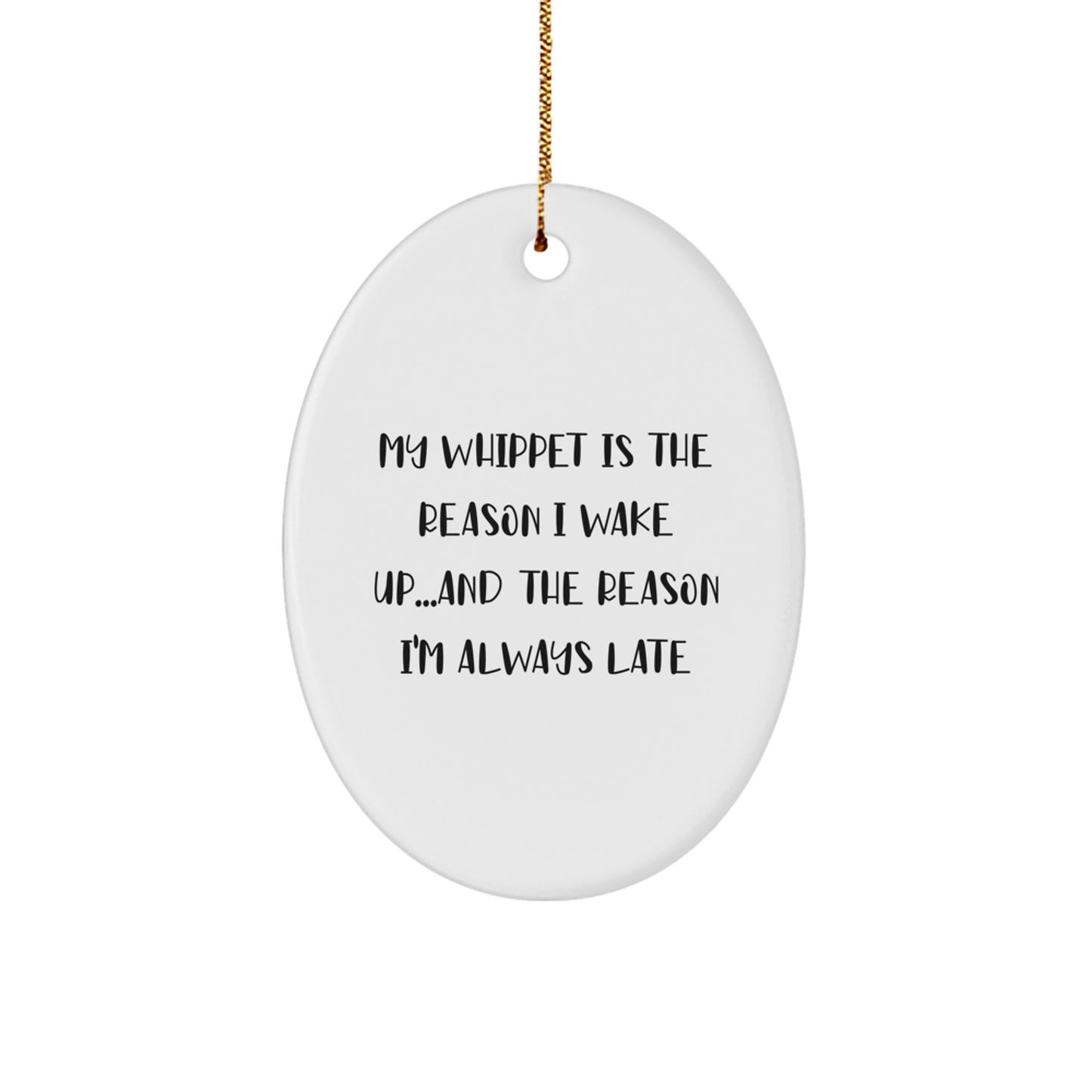 Funny Whippet Dog Oval Ornament Gifts for Men Women Friends - 'My Whippet Is The Reason I Wake Up...and The Reason I'm Always Late' Christmas Unique Gifts from Family - Image 1