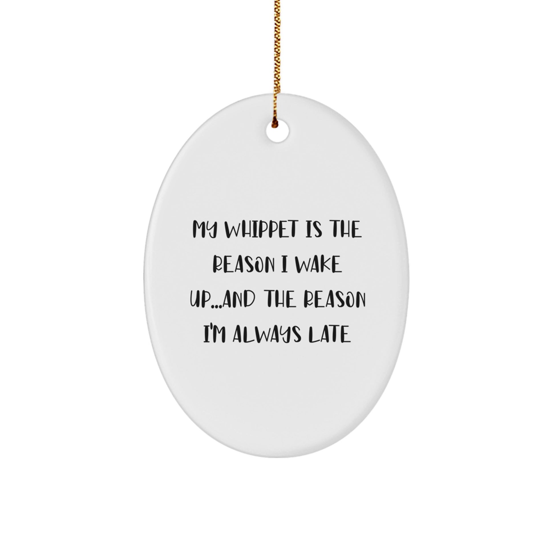 Funny Whippet Dog Oval Ornament Gifts for Men Women Friends - 'My Whippet Is The Reason I Wake Up...and The Reason I'm Always Late' Christmas Unique Gifts from Family - Image 1