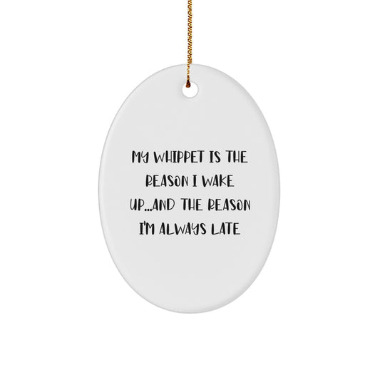 Funny Whippet Dog Oval Ornament Gifts for Men Women Friends - 'My Whippet Is The Reason I Wake Up...and The Reason I'm Always Late' Christmas Unique Gifts from Family - Image 1