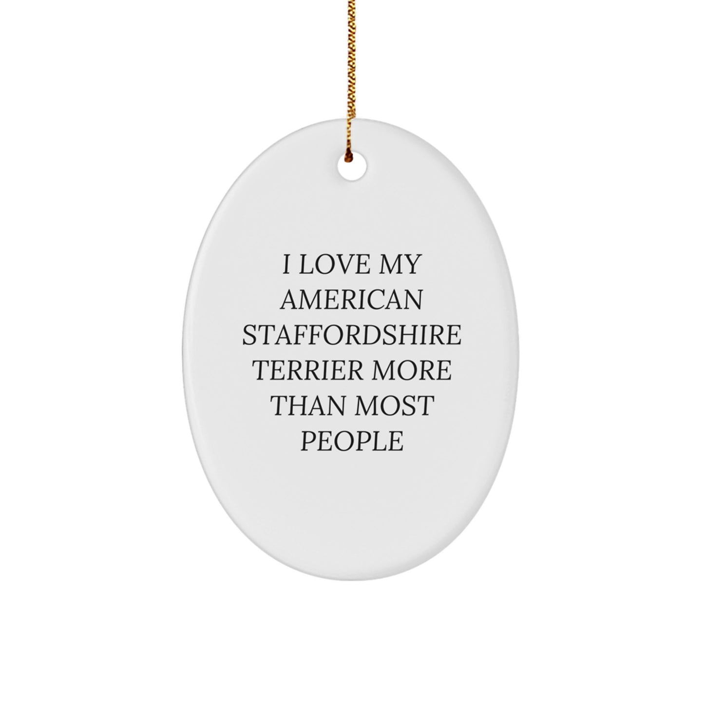 Funny American Staffordshire Terrier Dog Gifts Oval Ornament I Love My American Staffordshire Terrier More Than Most People Christmas Ornament for Dog Lover Friends Family Members - Image 1