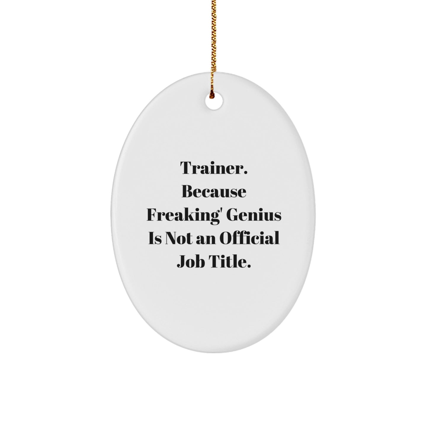 Trainer Gifts from Friends for Men - Oval Ornament, Funny Quote - 'Trainer. Because Freaking' genius Is Not An Official Job Title.', Christmas Unique Gifts - Image 1