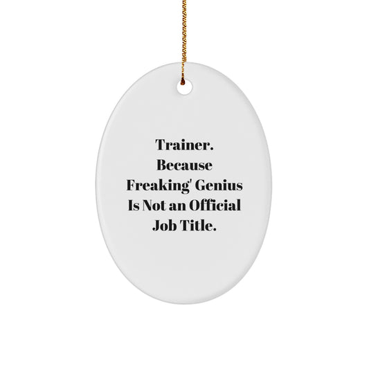 Trainer Gifts from Friends for Men - Oval Ornament, Funny Quote - 'Trainer. Because Freaking' genius Is Not An Official Job Title.', Christmas Unique Gifts - Image 1