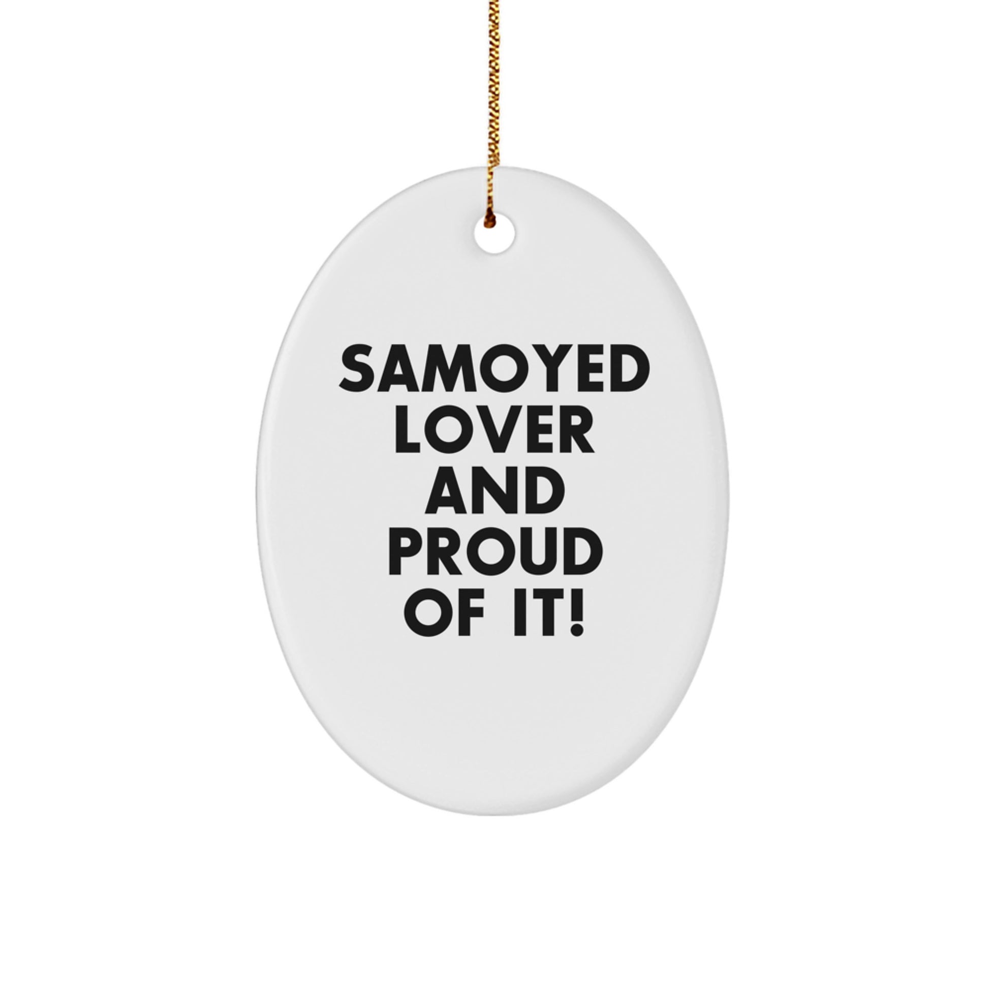Samoyed Dog Lover Gifts from Family - Oval Ornament - 'Samoyed Lover And Proud Of It!' Christmas Unique Gifts - Image 1