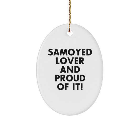 Samoyed Dog Lover Gifts from Family - Oval Ornament - 'Samoyed Lover And Proud Of It!' Christmas Unique Gifts - Image 1
