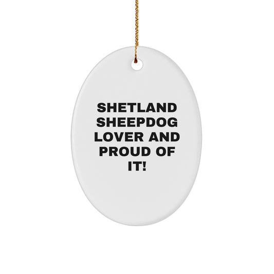 Funny Shetland Sheepdog Lover Gifts from Family, Christmas Unique Gifts for Shetland Sheepdog Enthusiasts, Oval Ornament Shetland Sheepdog Lover And Proud Of It! - Image 1