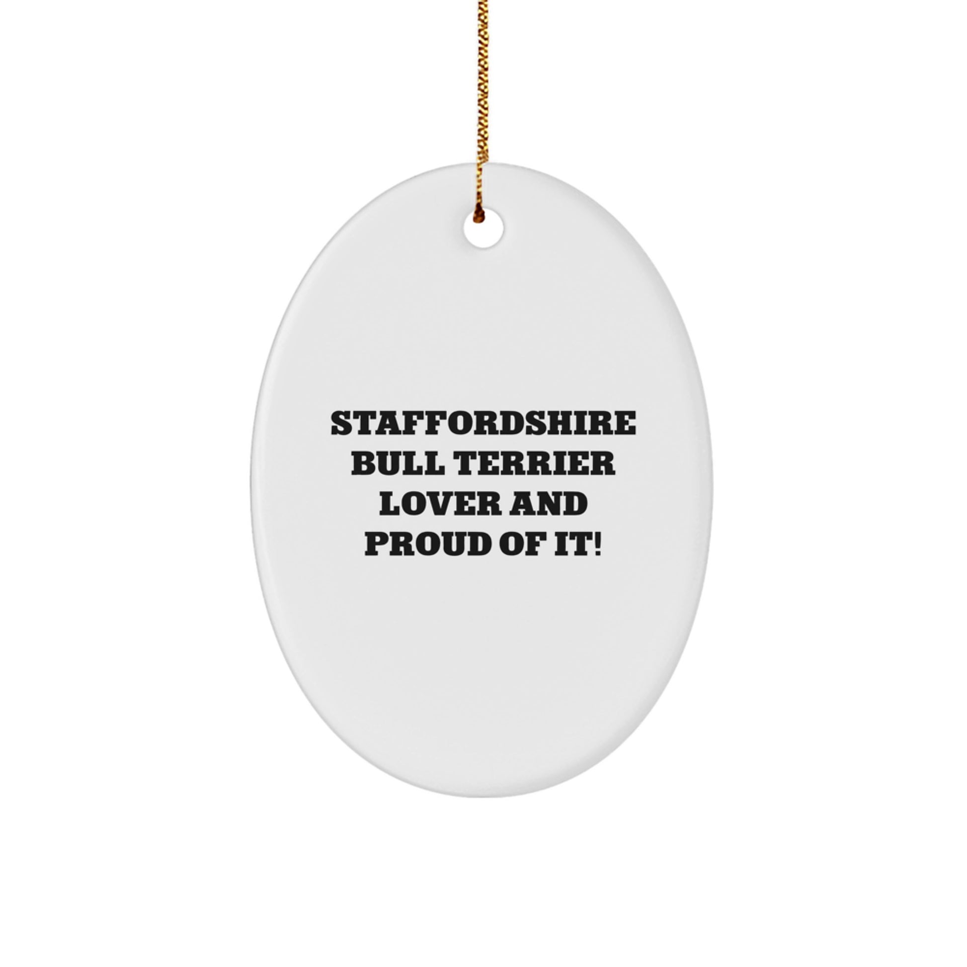 Staffordshire Bull Terrier Dog Lover Gifts, Oval Ornament for Christmas Unique Presents from Men to Dog Enthusiasts, Funny Quote Staffordshire Bull Terrier Lover And Proud Of It! - Image 1
