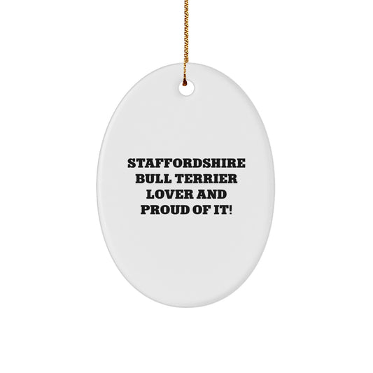 Staffordshire Bull Terrier Dog Lover Gifts, Oval Ornament for Christmas Unique Presents from Men to Dog Enthusiasts, Funny Quote Staffordshire Bull Terrier Lover And Proud Of It! - Image 1