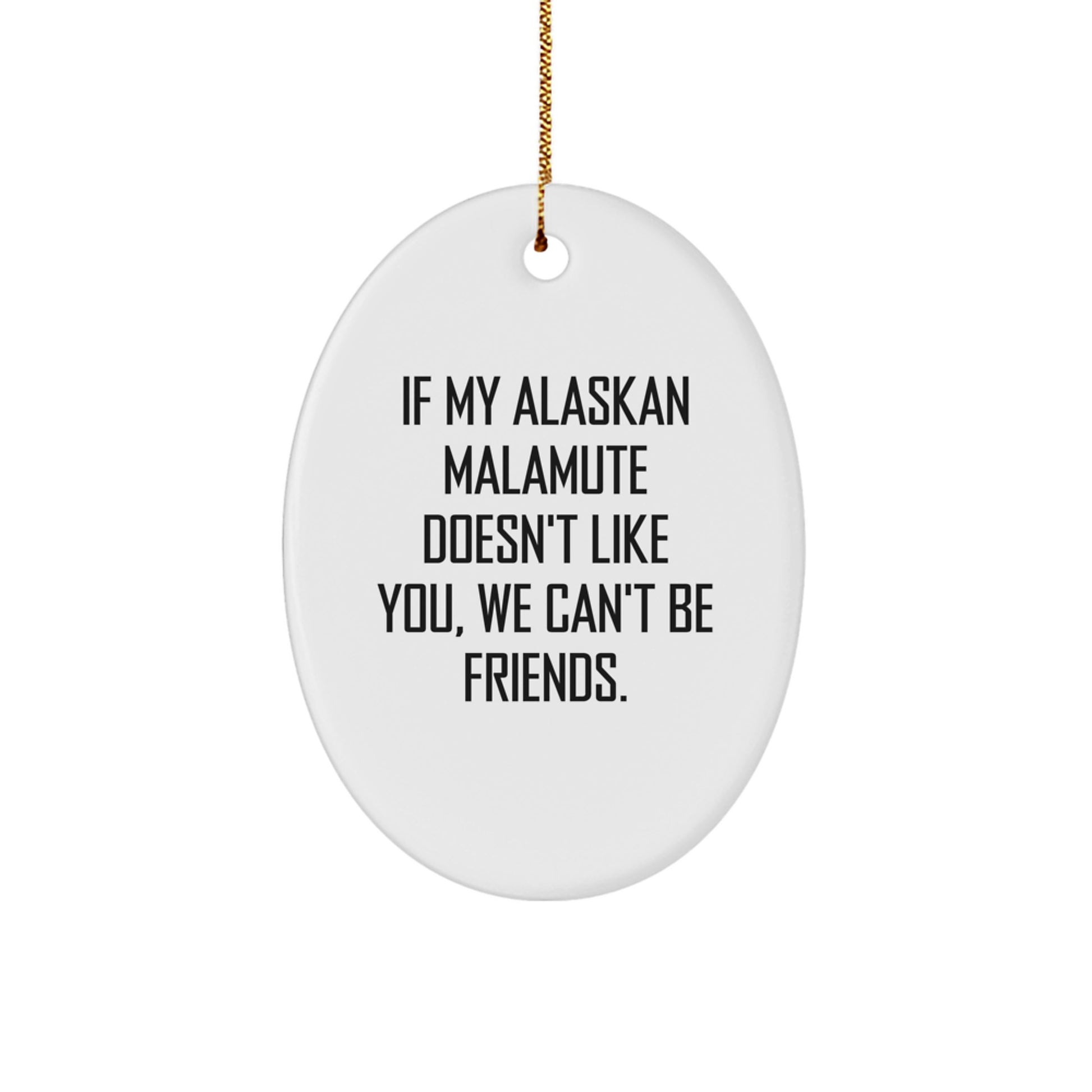 Funny Alaskan Malamute Dog Gifts for Men - Oval Ornament Quotes from Friends - If My Alaskan Malamute Doesn't Like You, Gifts from Family - Image 1