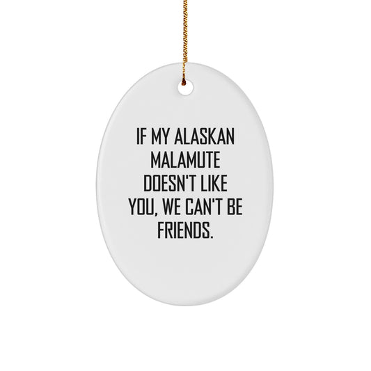 Funny Alaskan Malamute Dog Gifts for Men - Oval Ornament Quotes from Friends - If My Alaskan Malamute Doesn't Like You, Gifts from Family - Image 1
