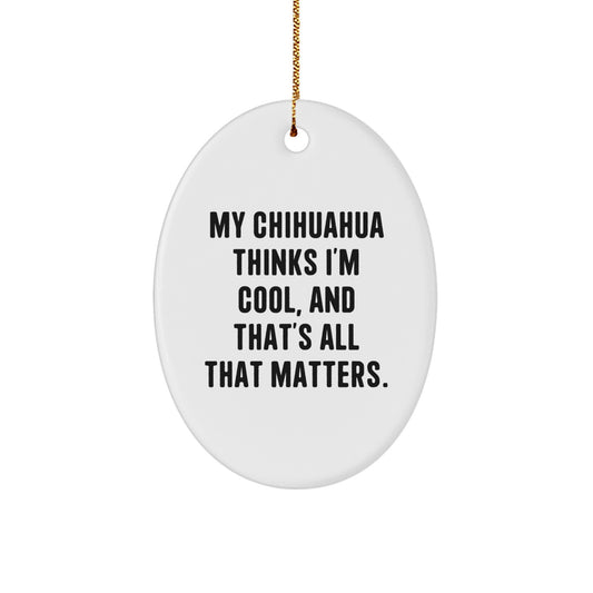 Funny Chihuahua Dog Gifts from Men to Chihuahua Lovers - My Chihuahua Thinks I'm Cool Oval Ornament, Christmas Unique Gifts - Image 1