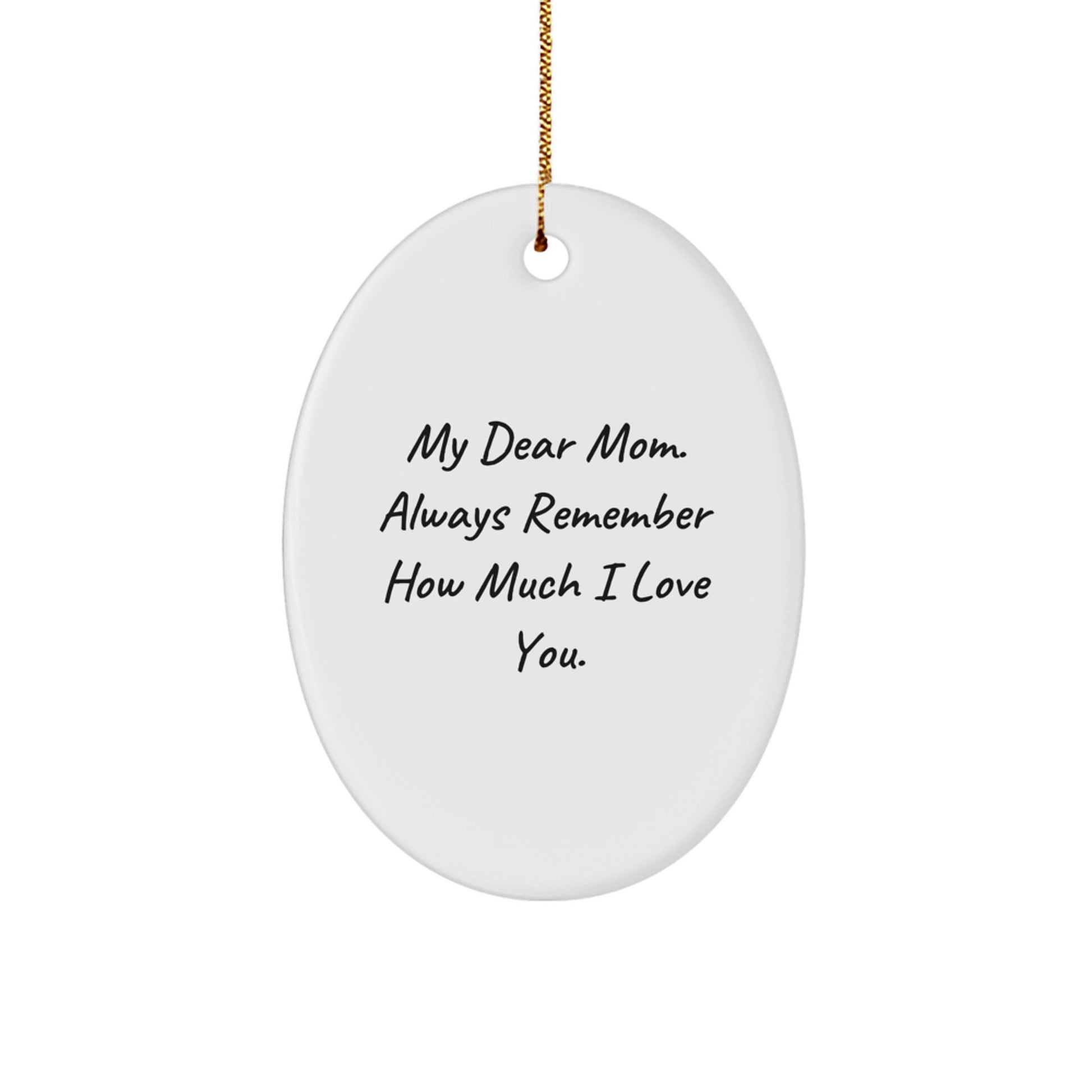 Funny Mom Gifts from Men - Oval Ornament 'My Dear Mom. Always Remember How Much I Love You.' for Women - Christmas Unique Gifts - Image 1