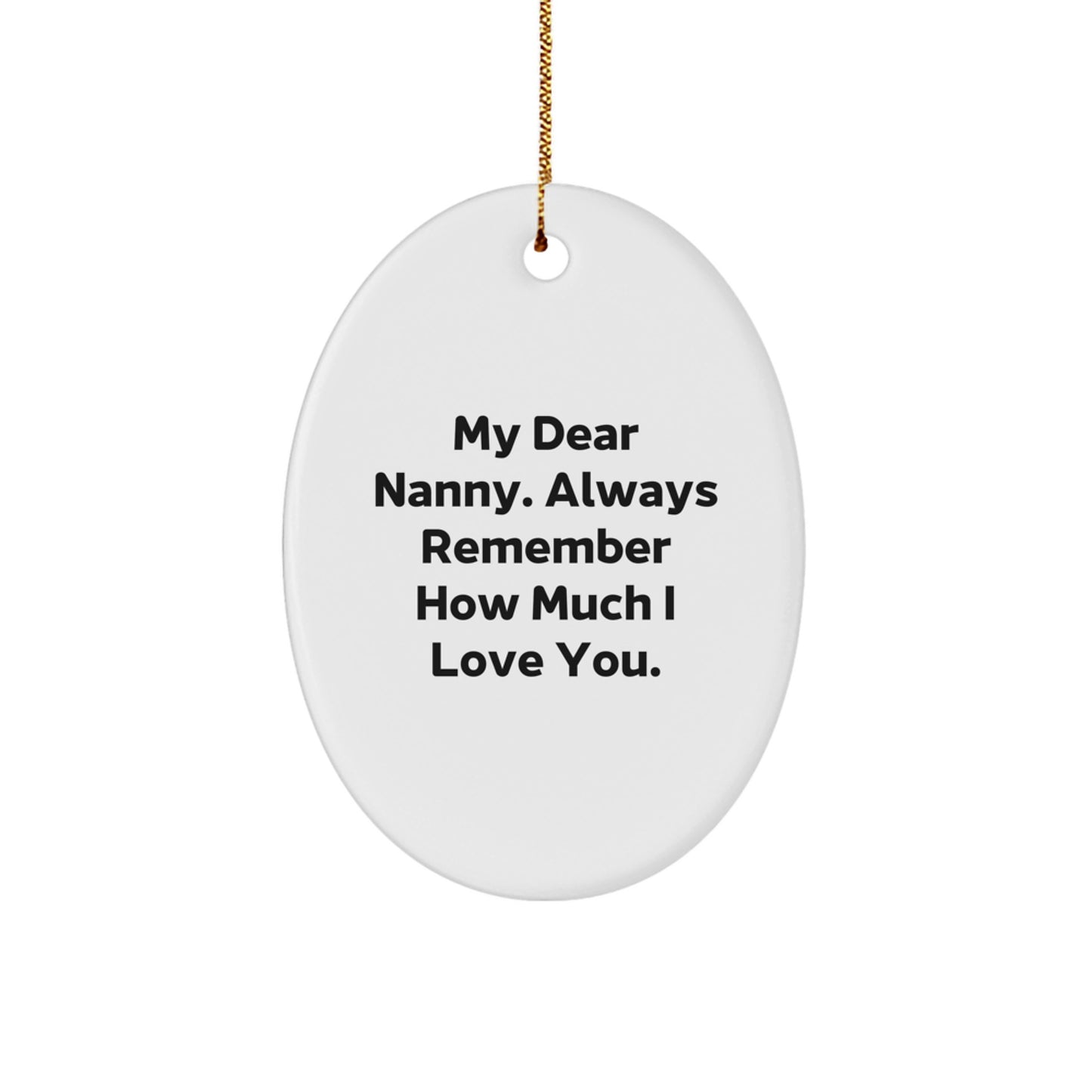 Funny Nanny Gifts from Family, Oval Ornament 'My Dear Nanny, Always Remember How Much I Love You.' for Christmas Unique Gifts - Image 1