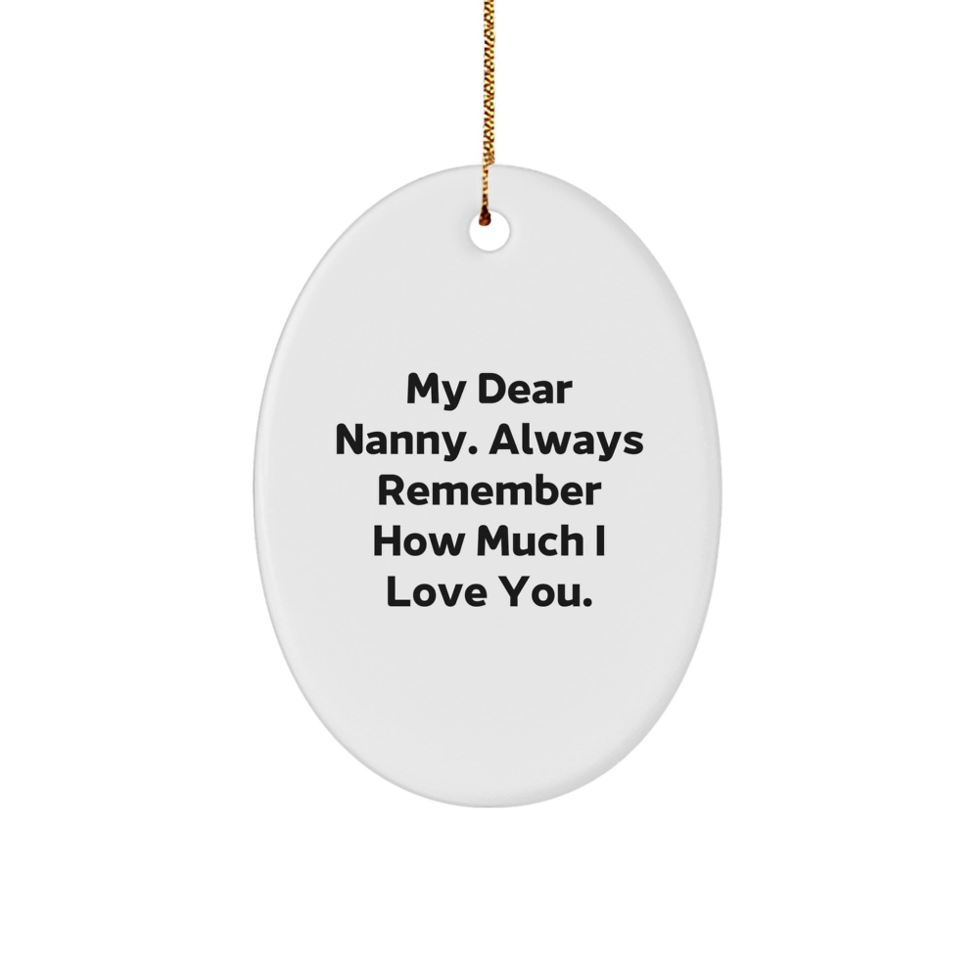 Funny Nanny Gifts from Family, Oval Ornament 'My Dear Nanny, Always Remember How Much I Love You.' for Christmas Unique Gifts - Image 1