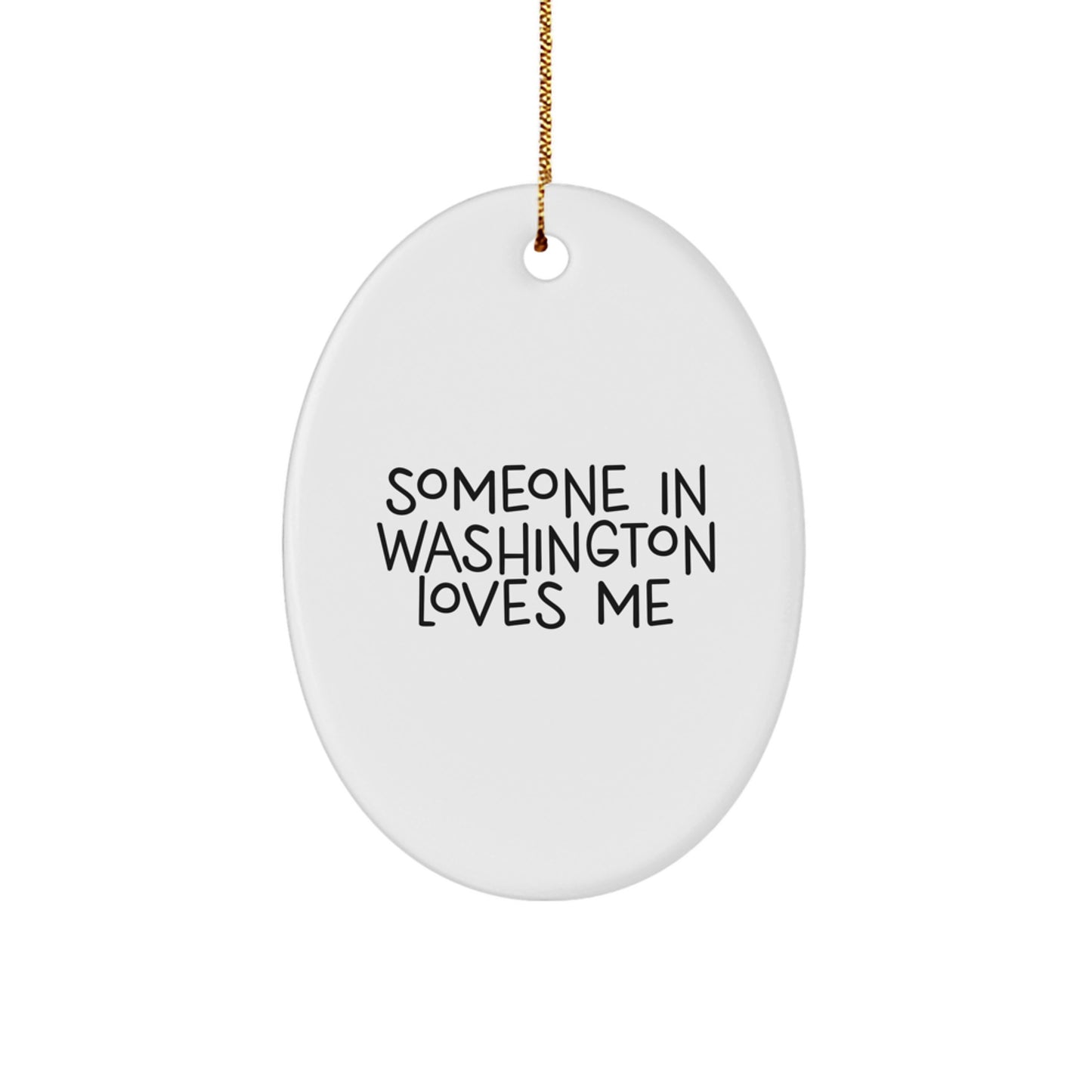 Washington Oval Ornament with Funny Quote Someone In Washington Loves Me, Gifts from Men to Women in Washington, Unique Christmas Unique Gifts - Image 1