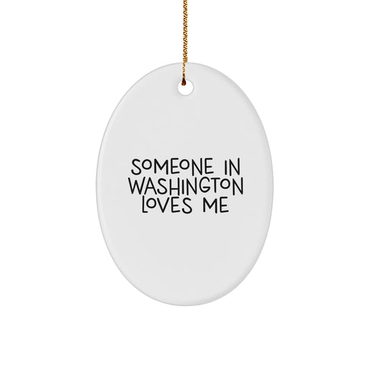 Washington Oval Ornament with Funny Quote Someone In Washington Loves Me, Gifts from Men to Women in Washington, Unique Christmas Unique Gifts - Image 1