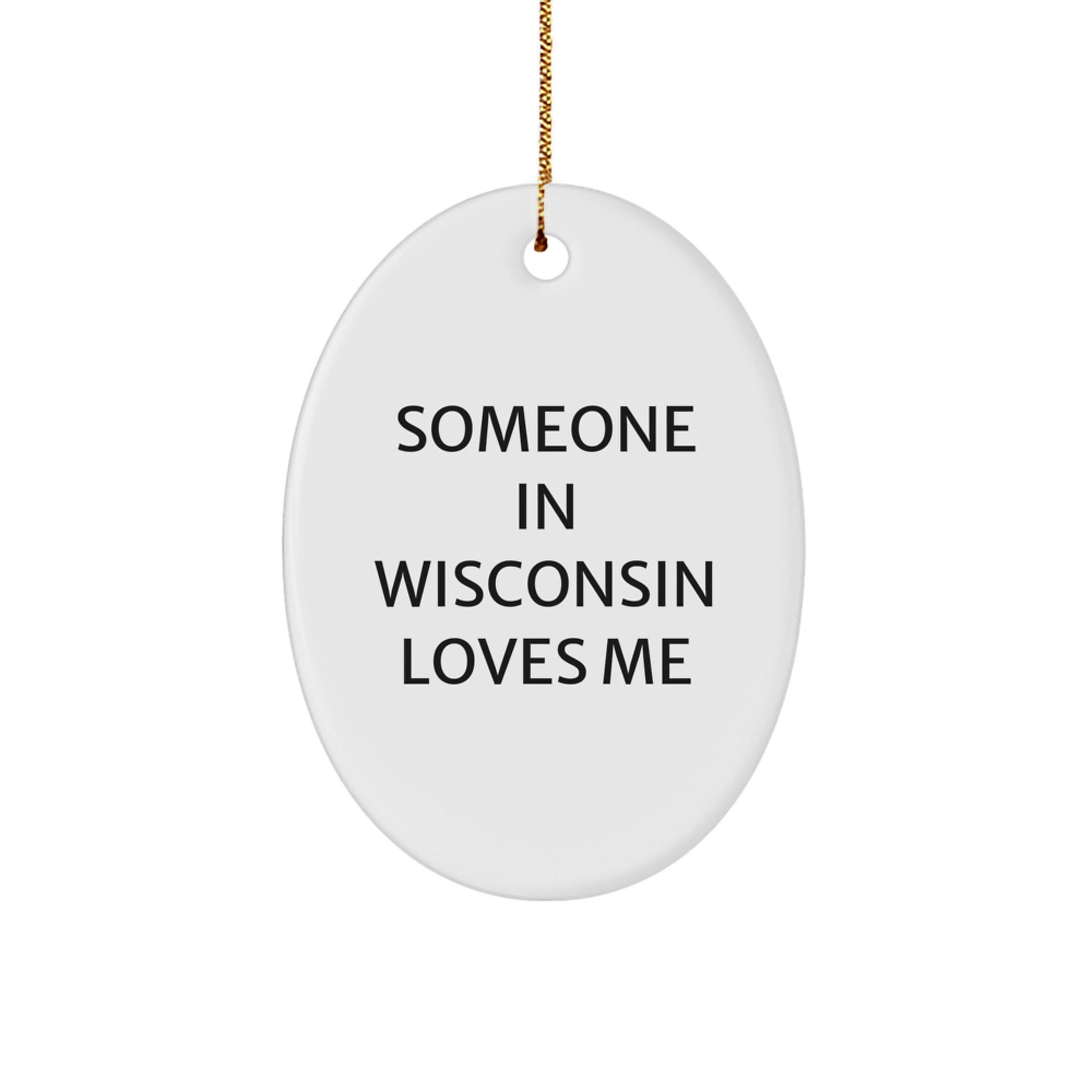Wisconsin Oval Ornament Someone In Wisconsin Loves Me Funny Quote Gifts from Friends to Wisconsin Men - Image 1