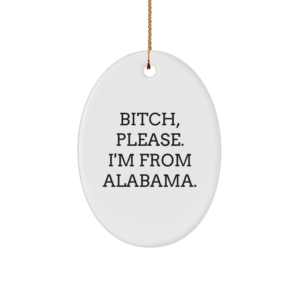 Funny Alabama Oval Ornament for Christmas Unique Gifts from Friends or Family, 'B-tch Please I'm From Alabama' Humorous Christmas Decoration - Image 1