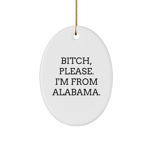 Funny Alabama Oval Ornament for Christmas Unique Gifts from Friends or Family, 'B-tch Please I'm From Alabama' Humorous Christmas Decoration - Image 1