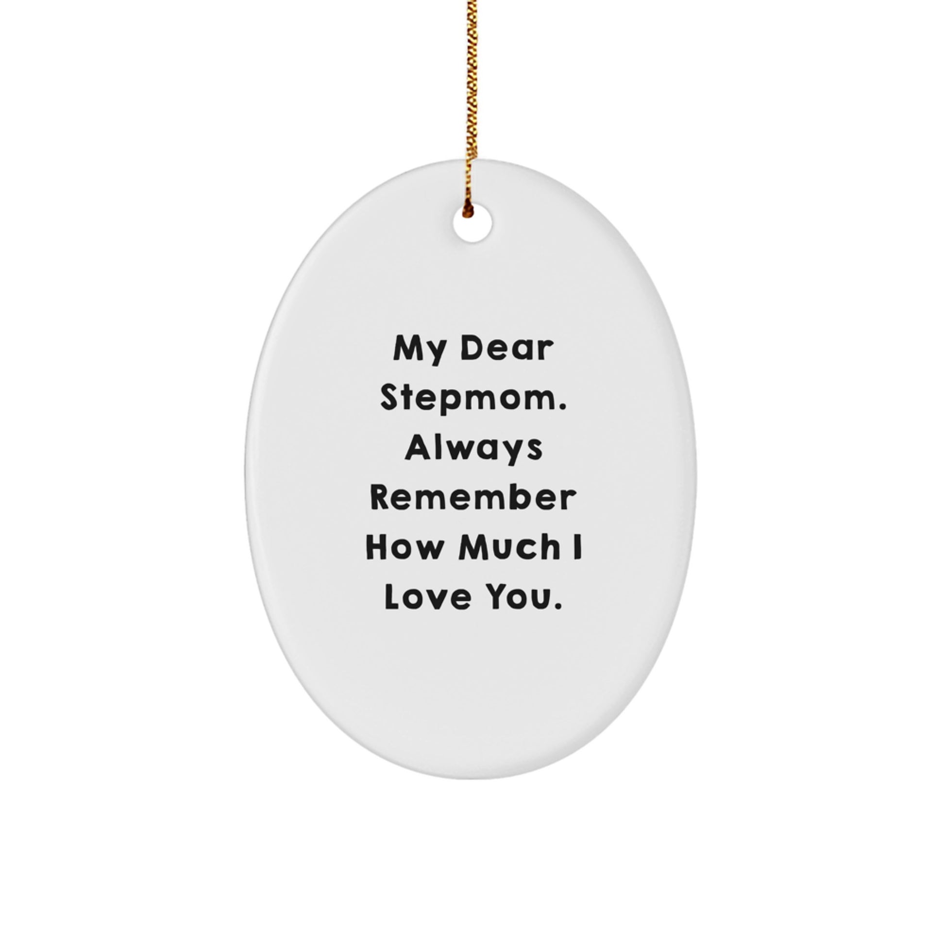 Funny Stepmom Gifts from Family - Oval Ornament with 'My Dear Stepmom. Always Remember How Much I Love You.' Quote - Christmas Unique Gifts for Stepmom - Image 1