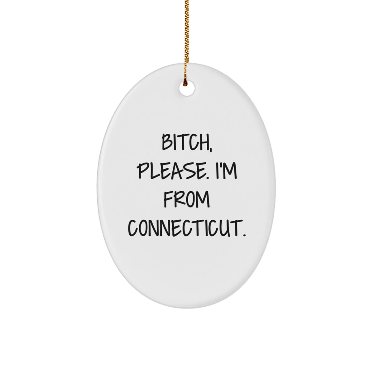 Funny Connecticut Oval Ornament Gifts from Friends and Family, 'B-tch Please I'm From Connecticut' Christmas Unique Decorations - Image 1
