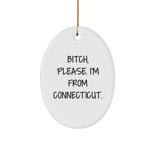 Funny Connecticut Oval Ornament Gifts from Friends and Family, 'B-tch Please I'm From Connecticut' Christmas Unique Decorations - Image 1