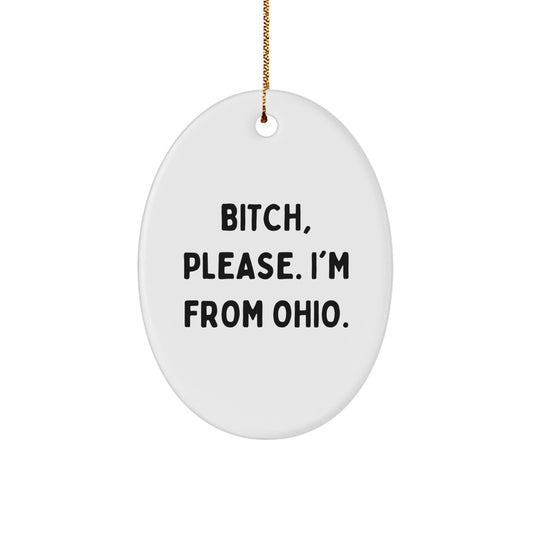 Funny Ohio Oval Ornament Gifts from Friends for Ohio, B-tch Please I'm From Ohio, Oval Shaped Ornament for Christmas Unique Gifts - Image 1
