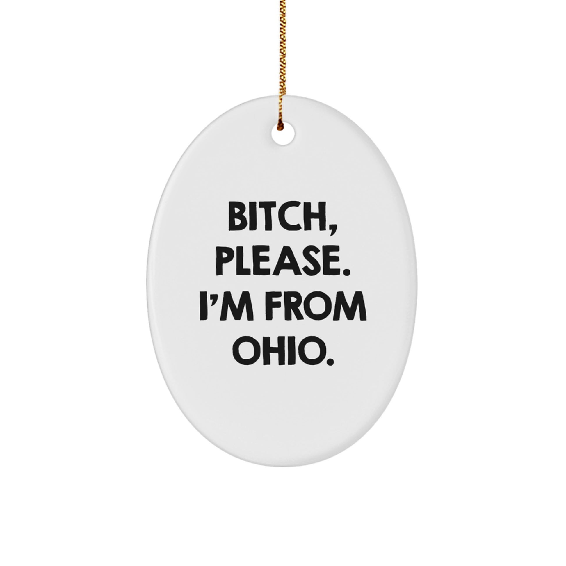 Funny Ohio Oval Ornament Gifts from Friends and Family to Ohio Residents B-tch Please I'm From Ohio. - Image 1