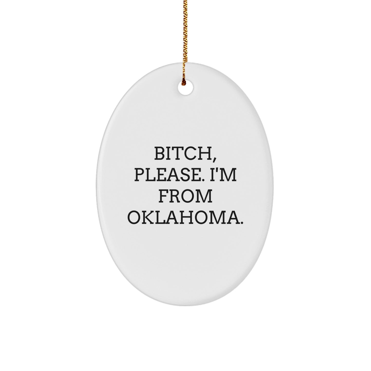 Funny Oklahoma Oval Ornaments Gifts from Friends to Family Members - B-tch Please I'm From Oklahoma - Christmas Unique Gifts - Image 1