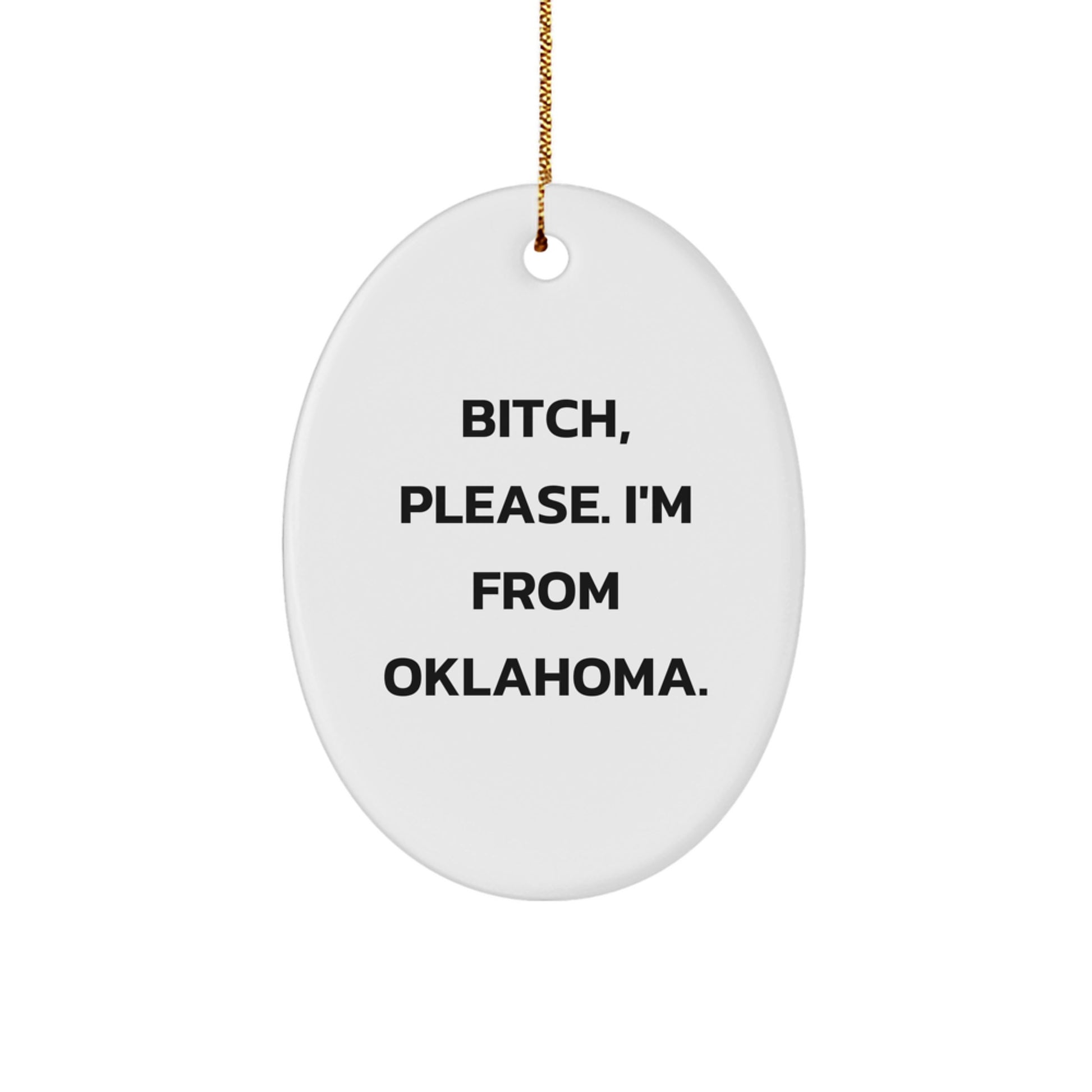 Oklahoma Oval Ornament Gifts from Friends for Men and Women - Funny Quote B-tch Please - Image 1
