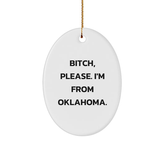 Oklahoma Oval Ornament Gifts from Friends for Men and Women - Funny Quote B-tch Please - Image 1
