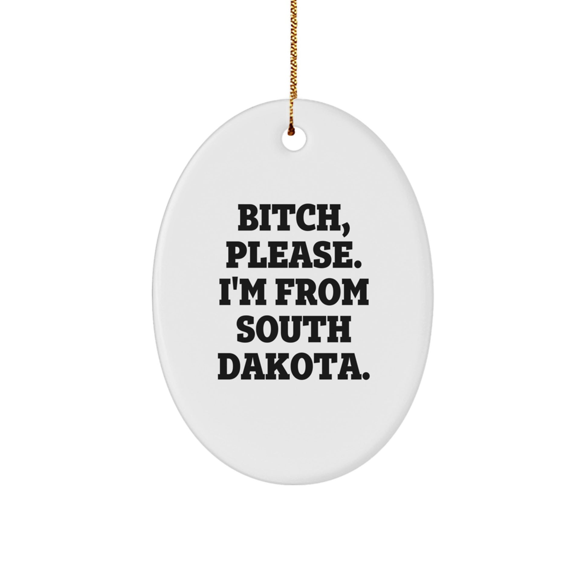 Funny South Dakota Oval Ornament Gifts from Women - Christmas Unique Presents for Friends and Family with B-tch Please I'm From South Dakota. - Image 1