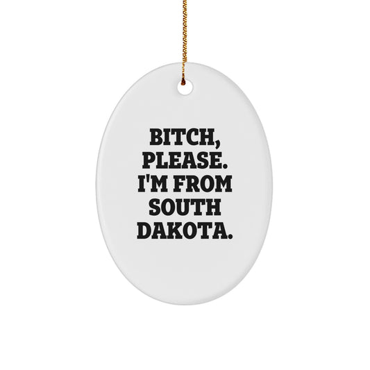 Funny South Dakota Oval Ornament Gifts from Women - Christmas Unique Presents for Friends and Family with B-tch Please I'm From South Dakota. - Image 1