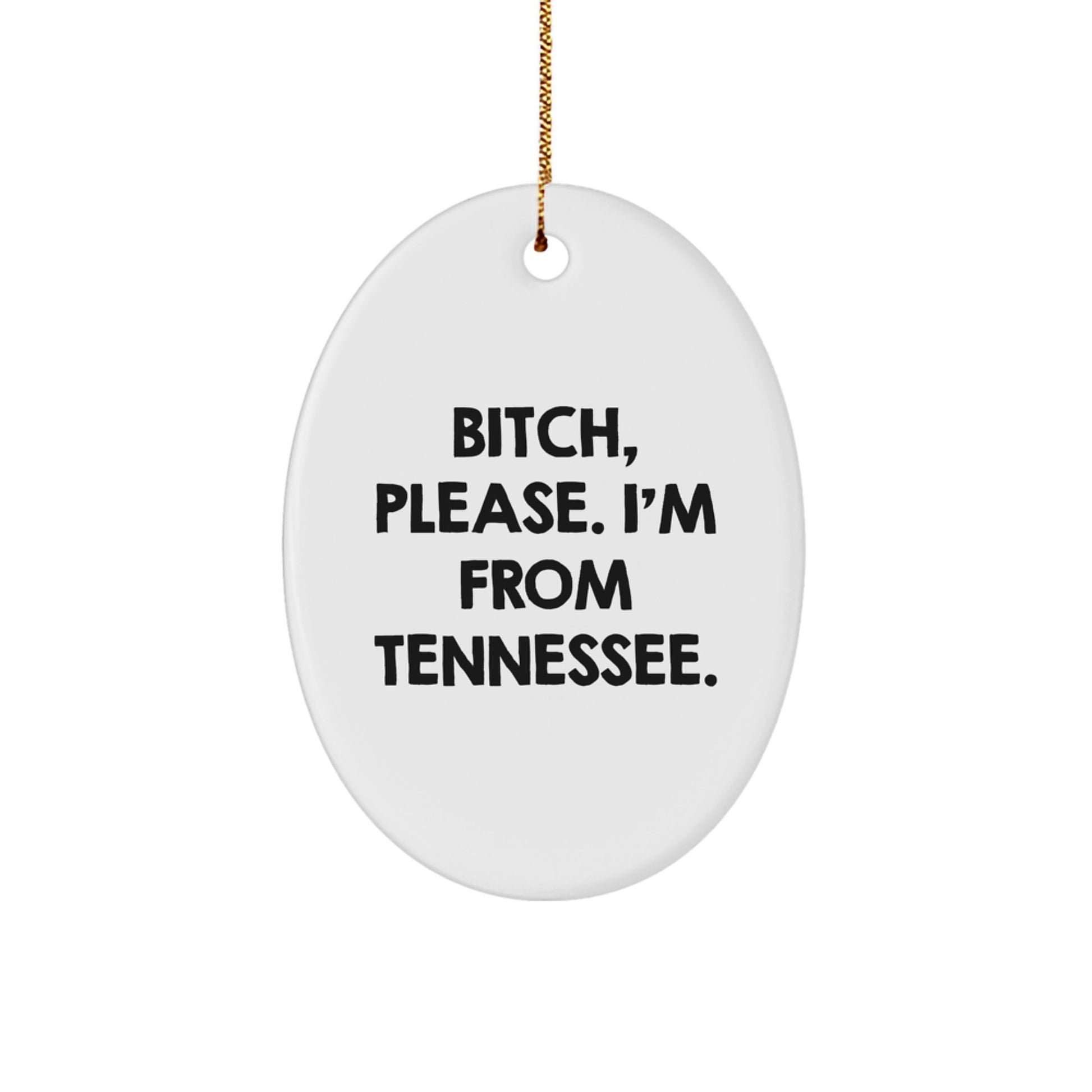 Tennessee Christmas Unique Gifts from Friends and Family - Oval Ornament with Funny Quote - 'B-tch, Please. I'm From Tennessee.' - Image 1