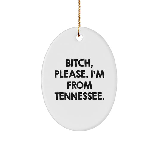 Tennessee Christmas Unique Gifts from Friends and Family - Oval Ornament with Funny Quote - 'B-tch, Please. I'm From Tennessee.' - Image 1