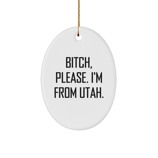 Utah Christmas Unique Gifts from Friends, Unique Funny Oval Ornament B-tch Please I'm From Utah - Image 1