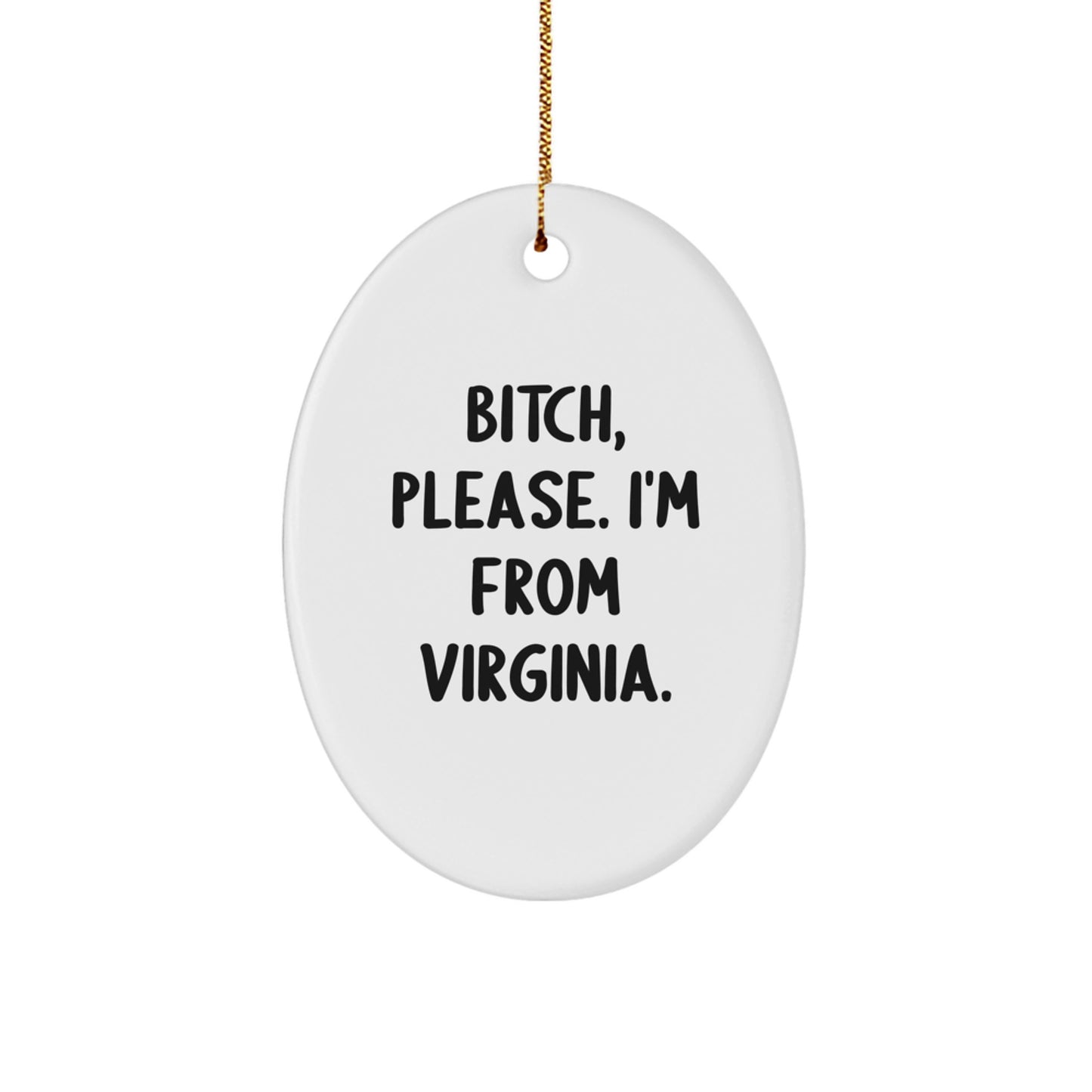 Funny Virginia Oval Ornament, Gifts from Men, Unique Christmas Unique Gift for Women, B-tch Please I'm From Virginia Christmas Unique Gift - Image 1