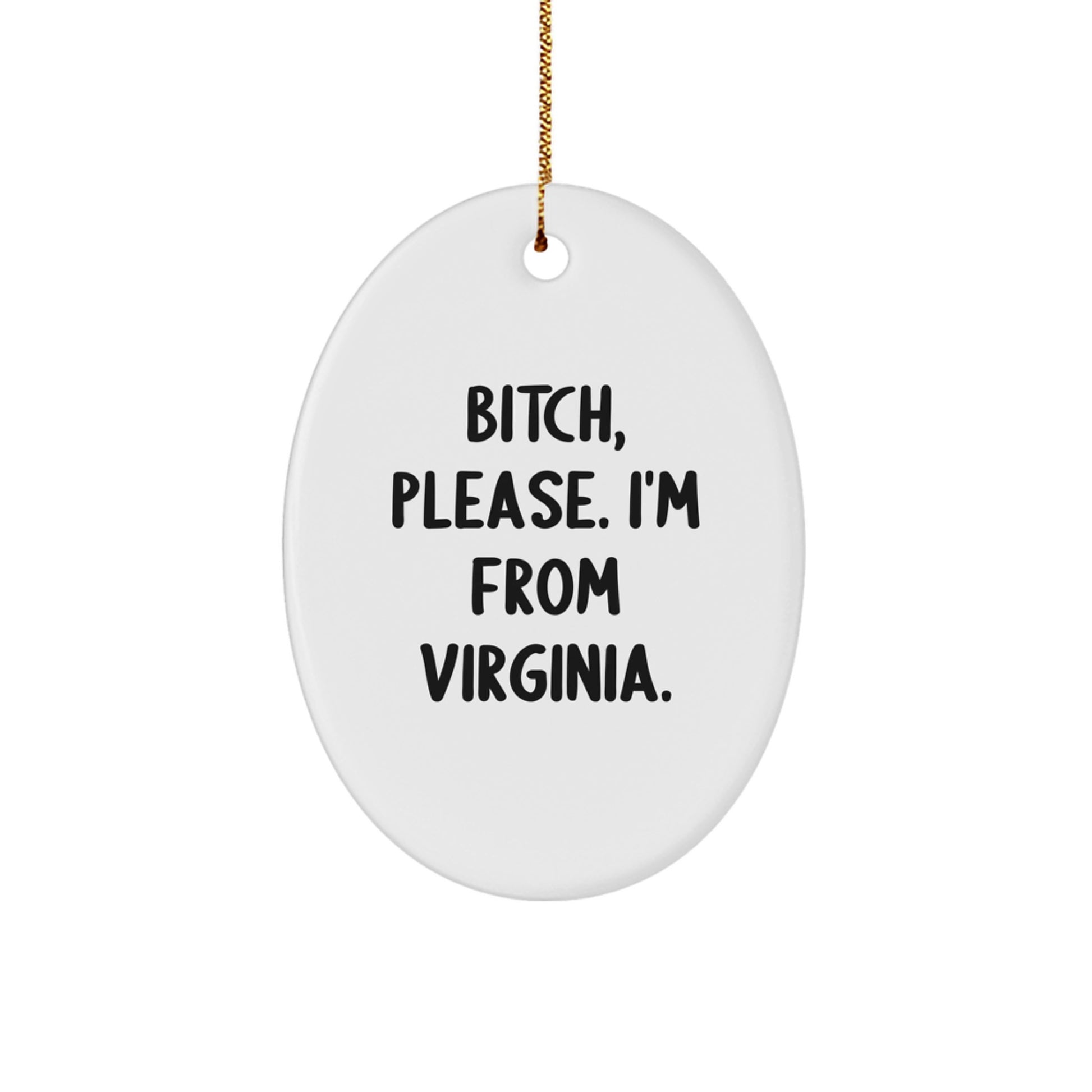 Funny Virginia Oval Ornament, Gifts from Men, Unique Christmas Unique Gift for Women, B-tch Please I'm From Virginia Christmas Unique Gift - Image 1