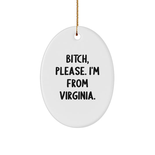 Funny Virginia Oval Ornament, Gifts from Men, Unique Christmas Unique Gift for Women, B-tch Please I'm From Virginia Christmas Unique Gift - Image 1
