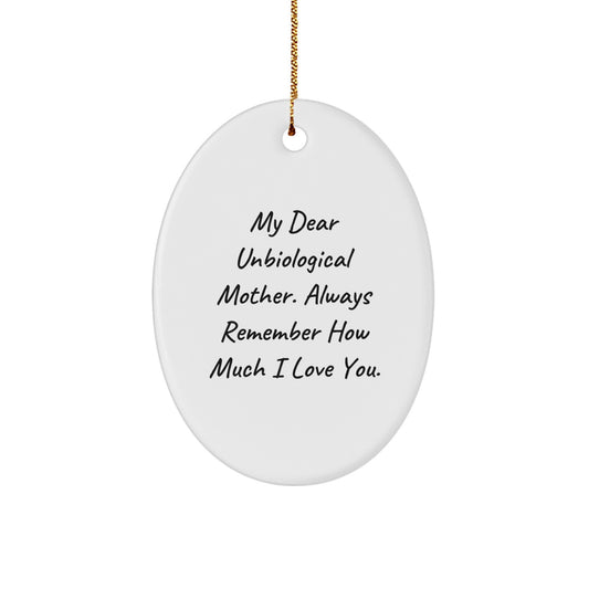 Funny, Heartfelt Gifts for Unbiological Mother, Oval Ornament, My Dear Unbiological Mother. Always Remember How Much I Love You., Christmas Unique Presents - Image 1