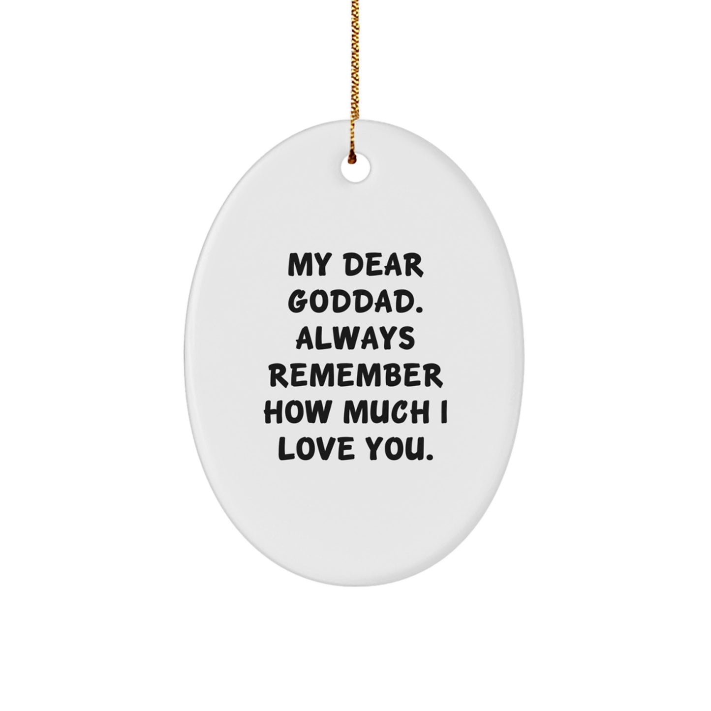 Funny Goddad Gifts from Family - Oval Ornament, 'My Dear Goddad. Always Remember...' - Image 1