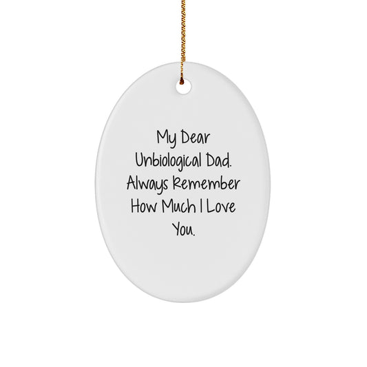 Funny Unbiological Dad Gifts from Men to Unbiological Dad - Oval Ornament with 'My Dear Unbiological Dad. Always Remember How Much I Love You.' | Christmas Unique Decorations - Image 1