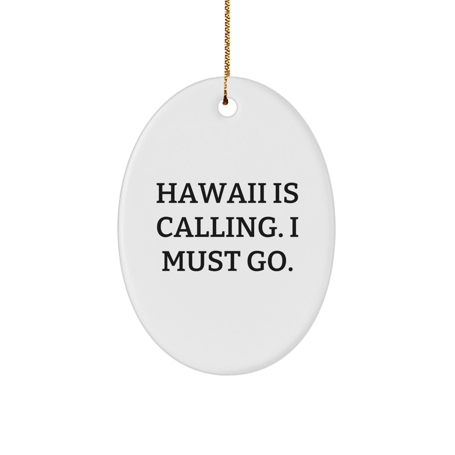Hawaii Gifts for Men, Funny Oval Ornament, 'Hawaii Is Calling. I Must Go.' Christmas Unique Gifts, Gifts from Family - Image 1