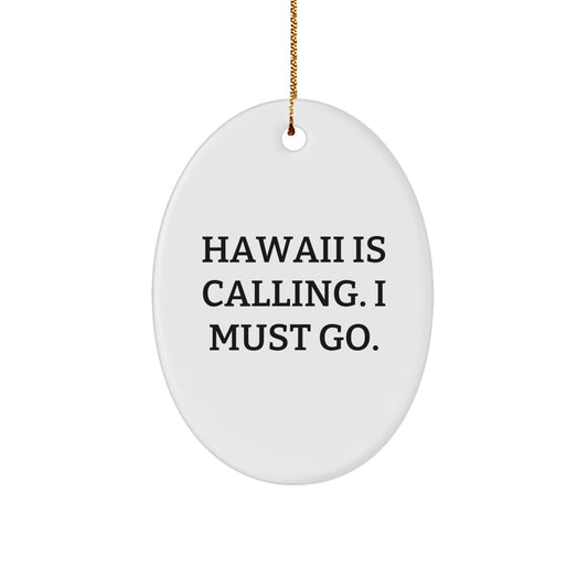 Hawaii Gifts for Men, Funny Oval Ornament, 'Hawaii Is Calling. I Must Go.' Christmas Unique Gifts, Gifts from Family - Image 1