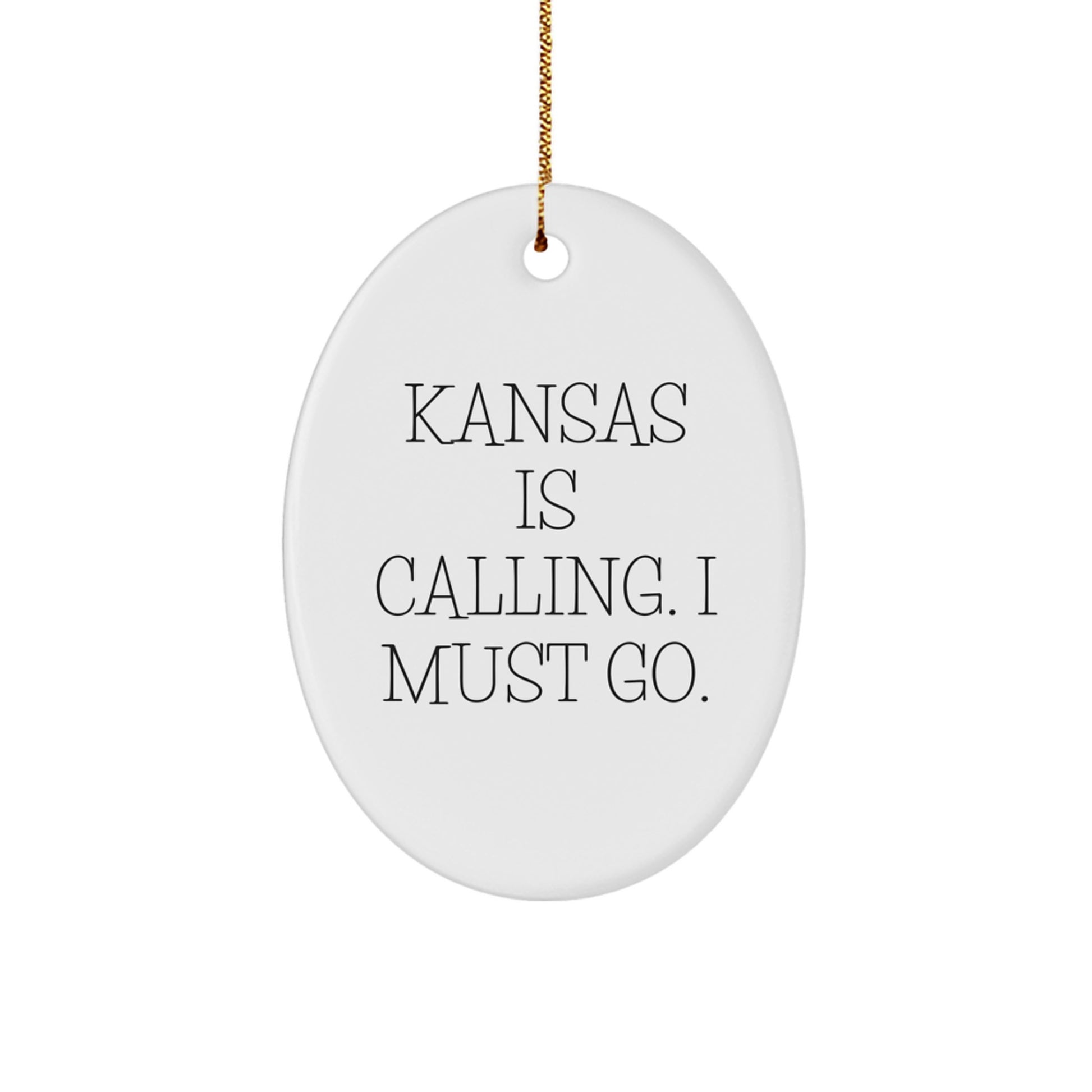 Funny Kansas Oval Ornament Gifts from Men to Friends, Kansas Is Calling. I Must Go. Christmas Unique Gifts for Family and Friends in Kansas - Image 1
