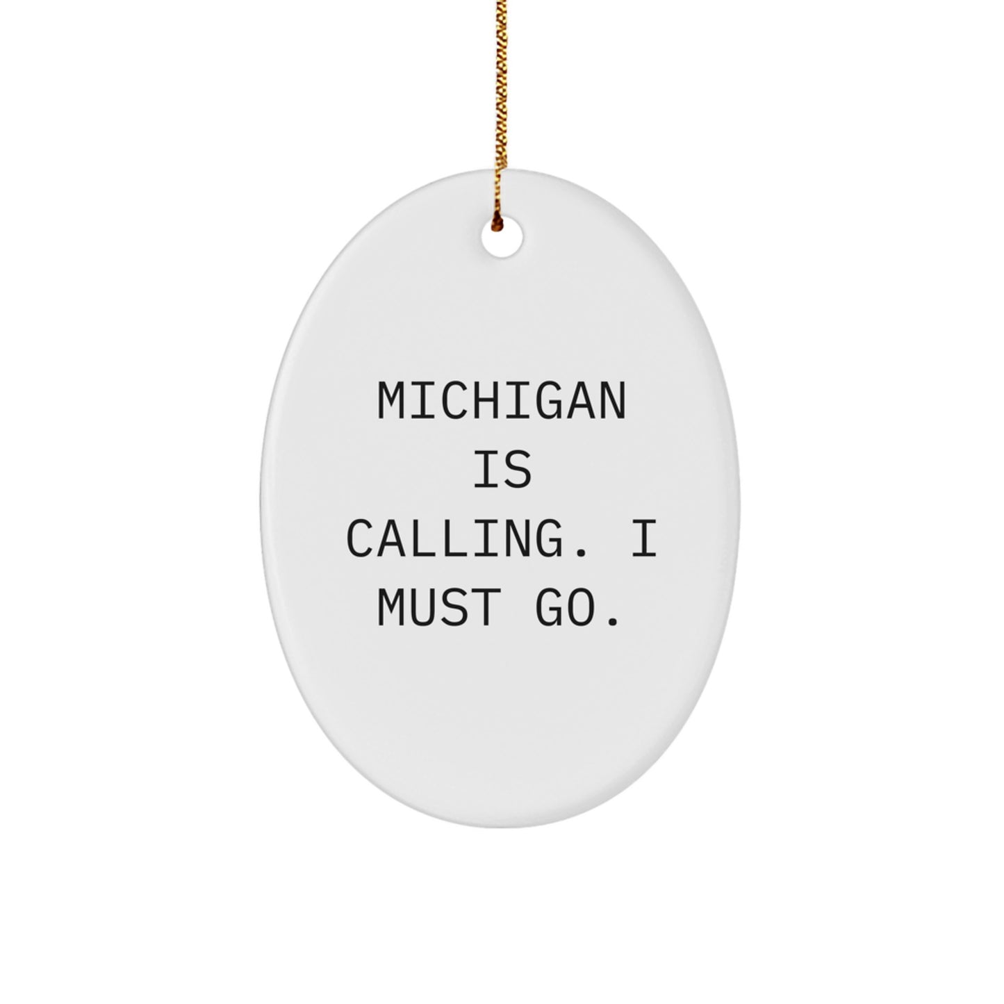 Michigan Oval Ornament Gifts from Friends and Family for Your Loved One - 'Michigan Is Calling. I Must Go.' - White Oval Shaped Christmas Unique Decorations - Image 1