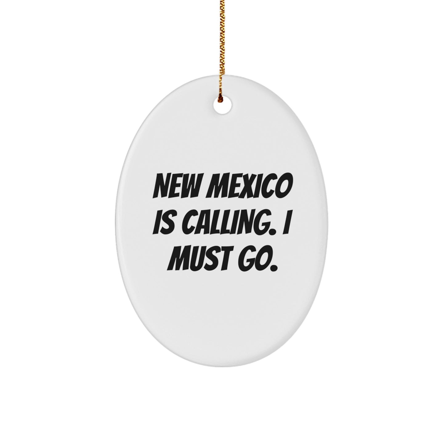 New Mexico Oval Ornament Gifts for Friends from New Mexico Is Calling I Must Go - Image 1