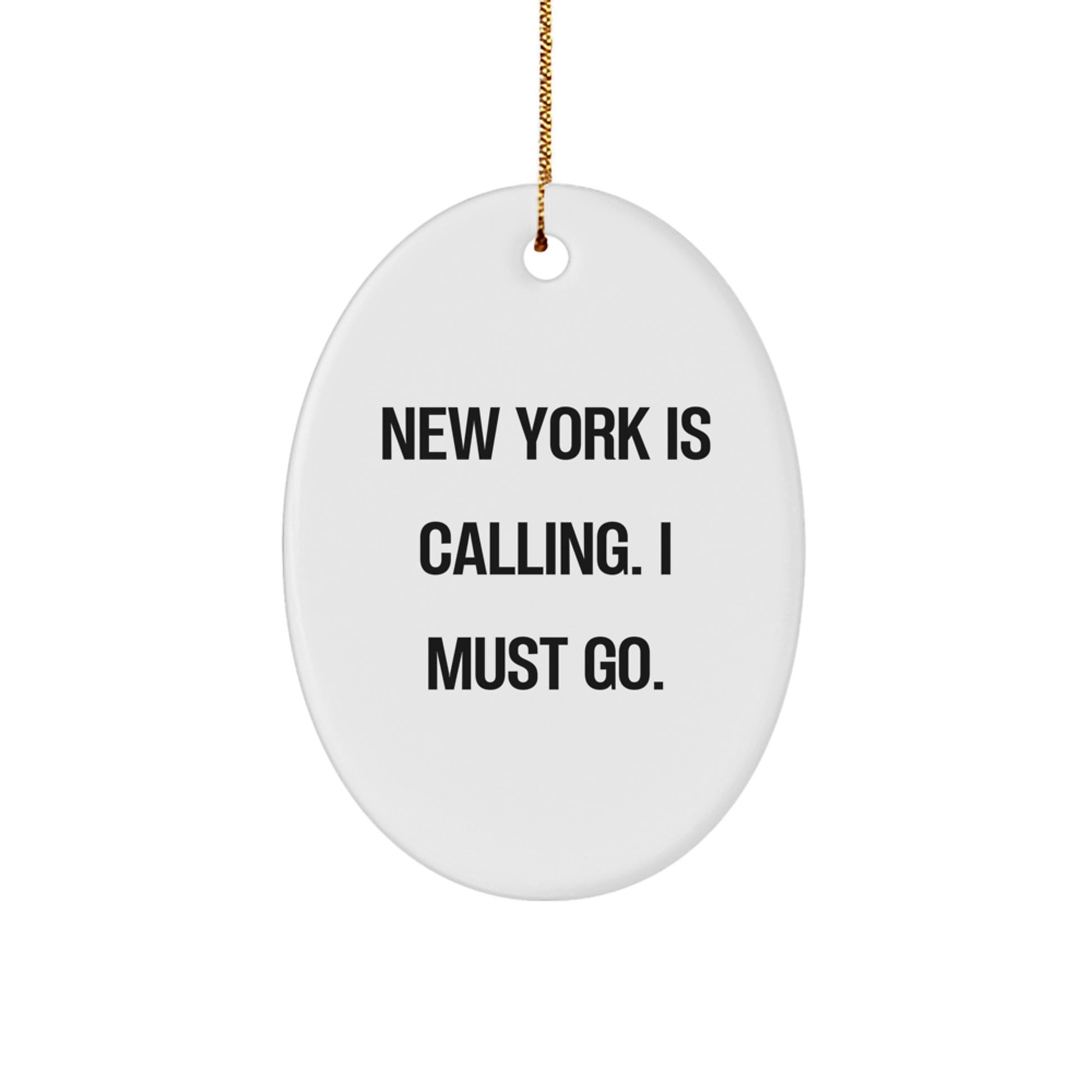 New York Oval Ornament - Funny Quote 'New York Is Calling. I Must Go.' Gifts for New York Lovers from Friends - Image 1