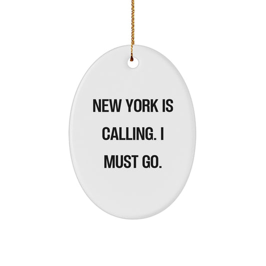 New York Oval Ornament - Funny Quote 'New York Is Calling. I Must Go.' Gifts for New York Lovers from Friends - Image 1