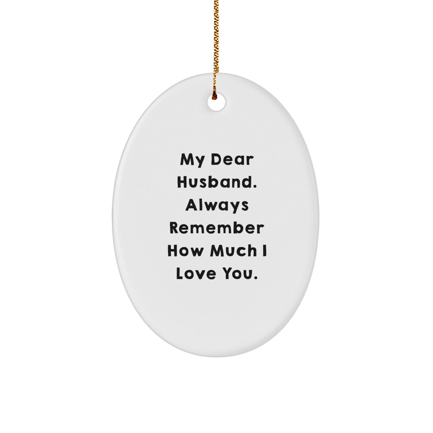 Funny Husband Gifts from Women for Christmas Unique Oval Ornament - My Dear Husband Always Remember How Much I Love You - Image 1